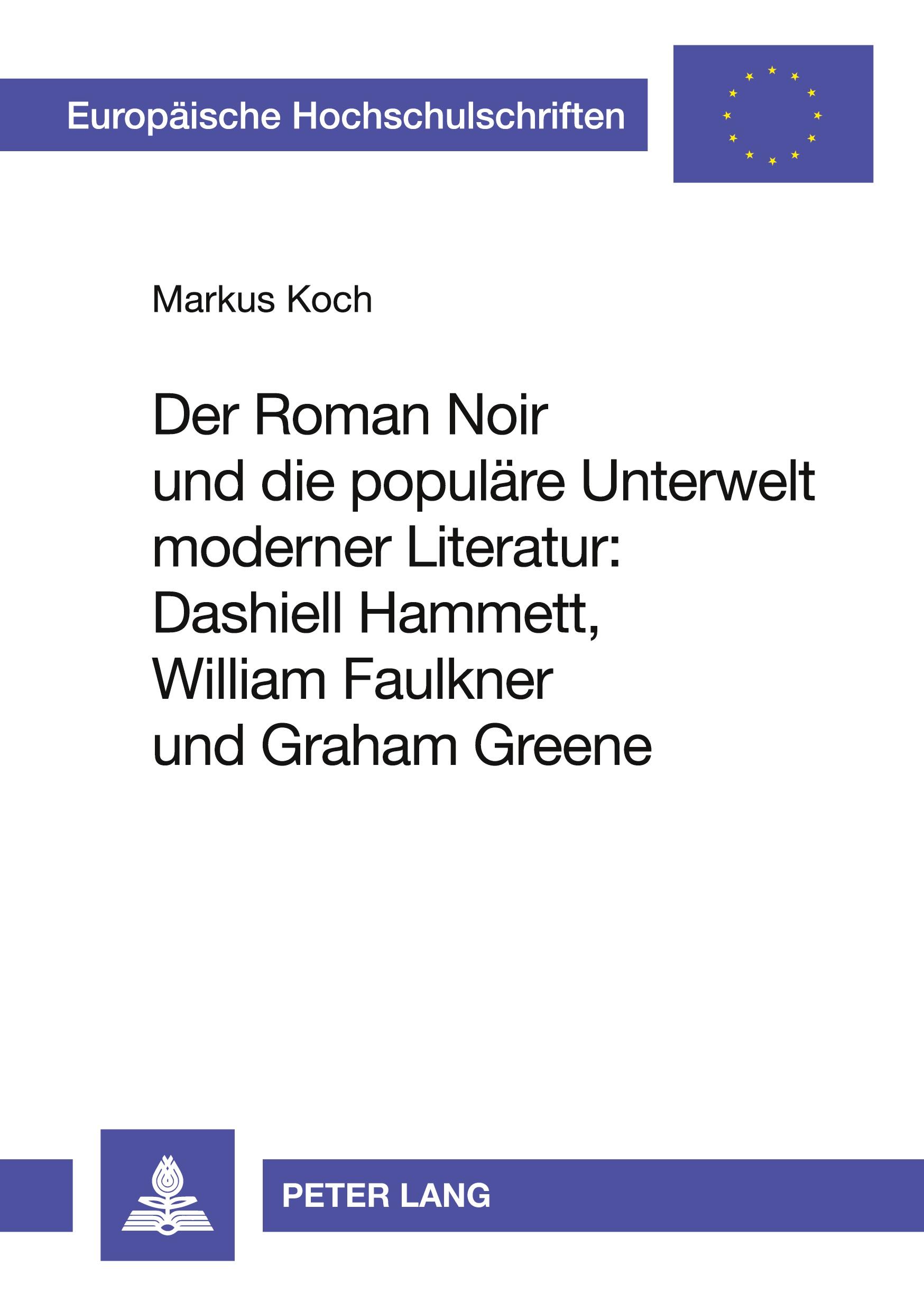 Vorderes Coverbild Der Roman Noir und die populäre Unterwelt moderner Literatur: Dashiell Hammett, William Faulkner und Graham Greene