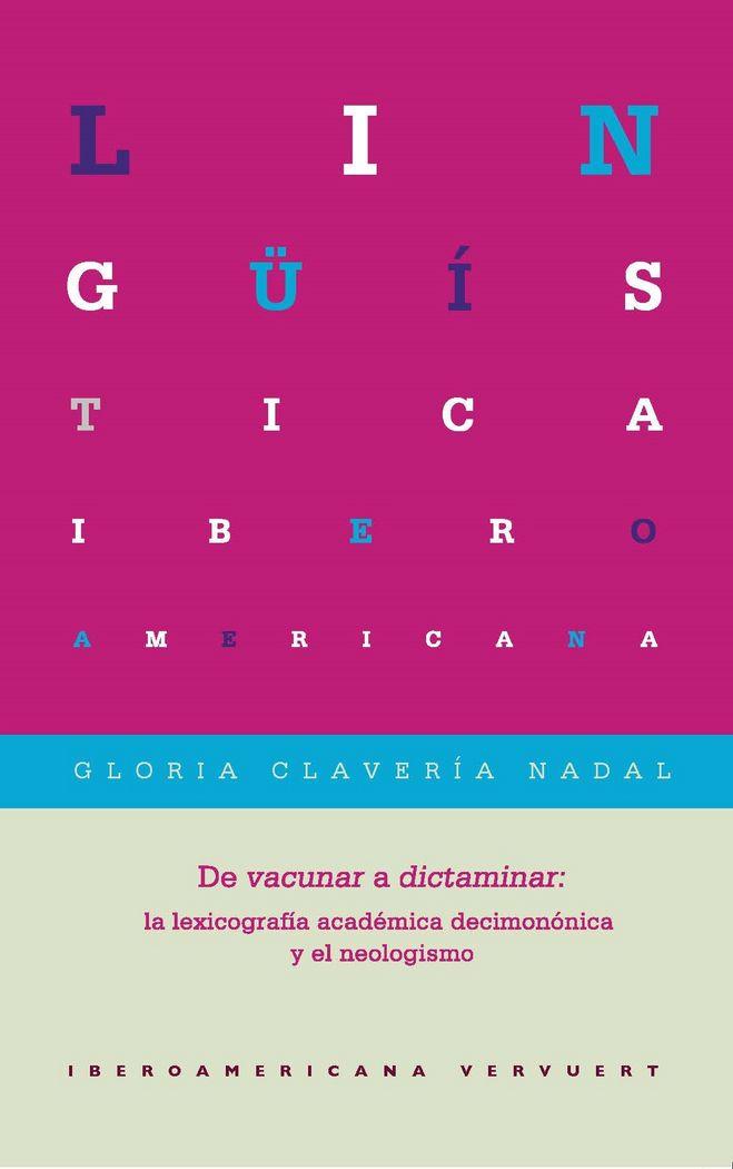 Vorderes Coverbild De vacunar a dictaminar : la lexicografía académica decimonónica y el neologismo
