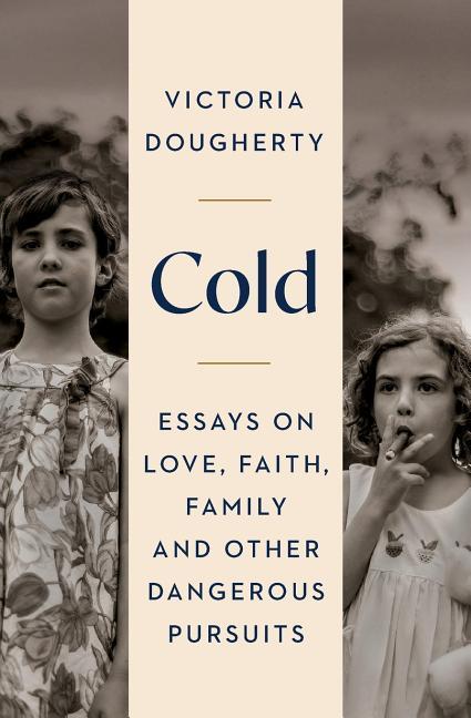 Vorderes Coverbild Cold: Essays on Love, Faith, Family and Other Dangerous Pursuits