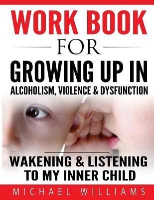 Vorderes Coverbild Workbook For Growing Up In Alcoholism, Violence & Dysfunction: Wakening and Listening To Our Inner Child