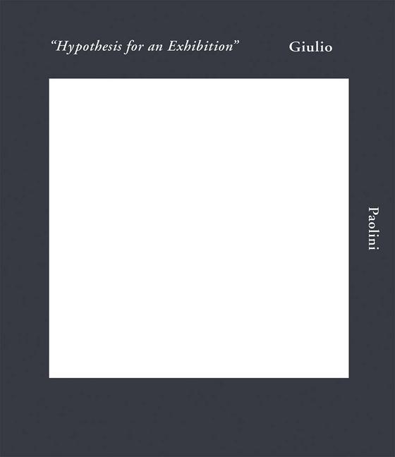 Vorderes Coverbild Giulio Paolini: Hypothesis for an Exhibition