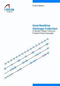 Vorderes Coverbild Hard Realtime Garbage Collection in Modern Object Oriented Programming Languages