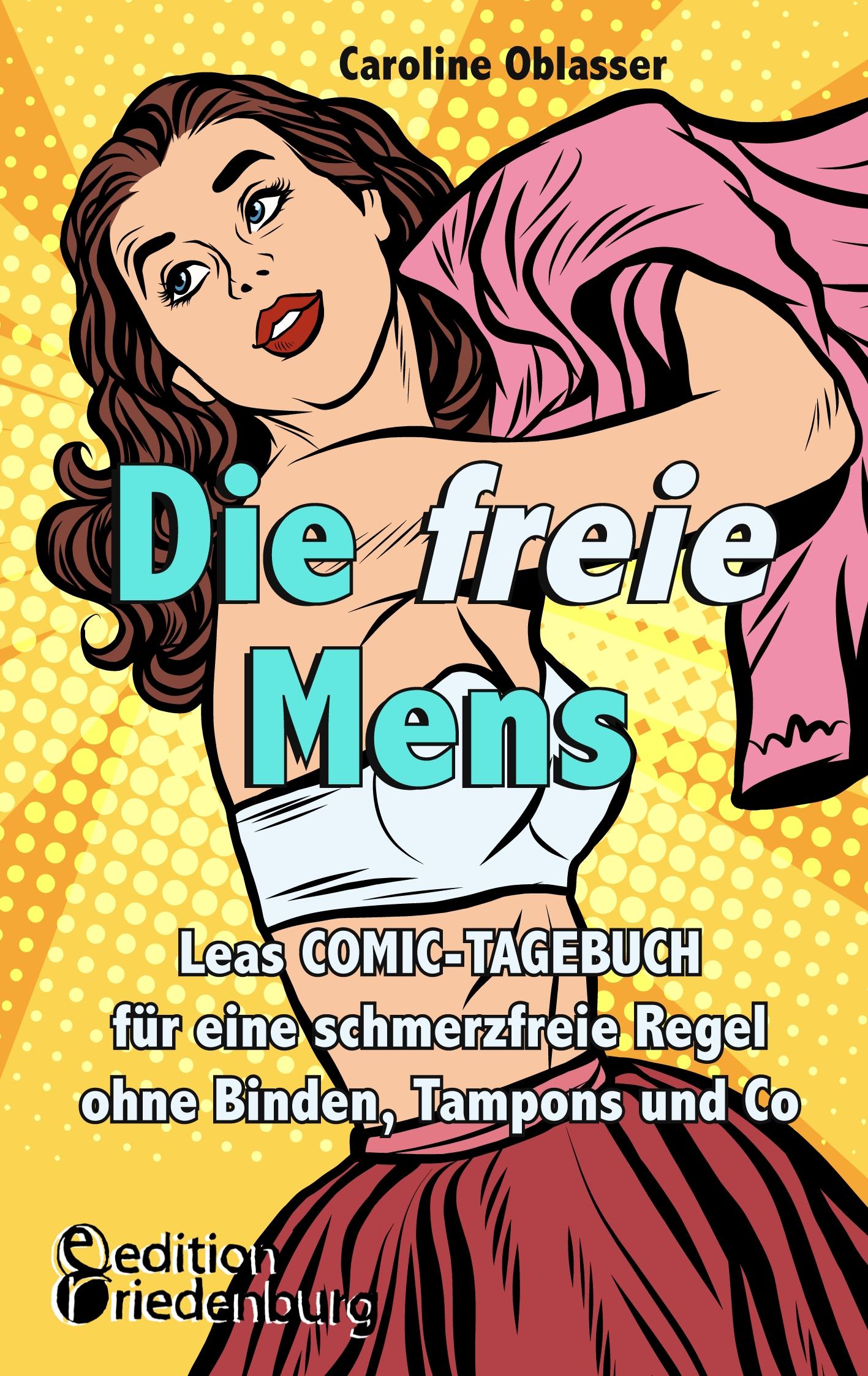 Vorderes Coverbild Die freie Mens - Leas COMIC-TAGEBUCH für eine schmerzfreie Regel ohne Binden, Tampons und Co