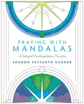 Vorderes Coverbild Praying with Mandalas: A Colorful, Contemplative Practice