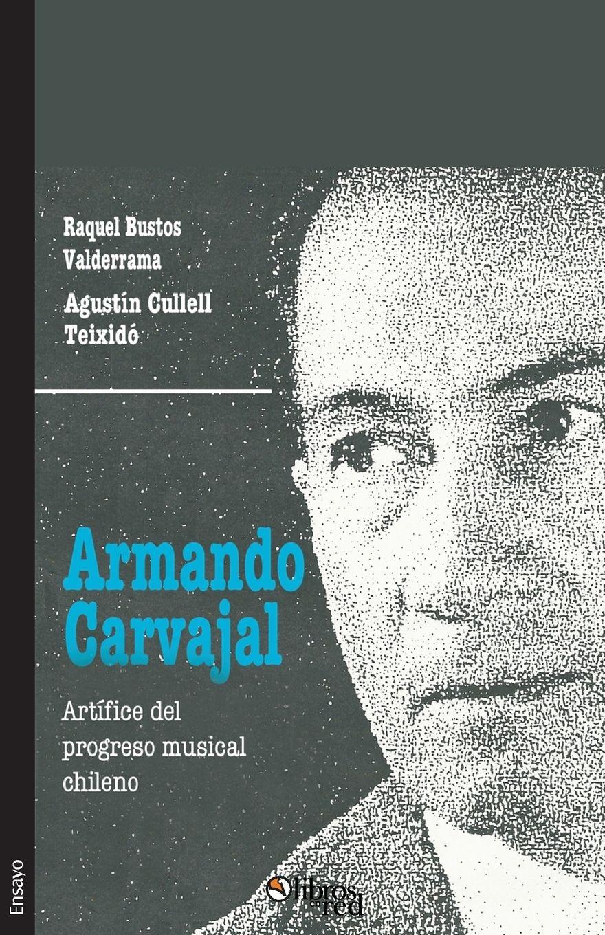 Vorderes Coverbild Armando Carvajal. Artifice del progreso musical chileno