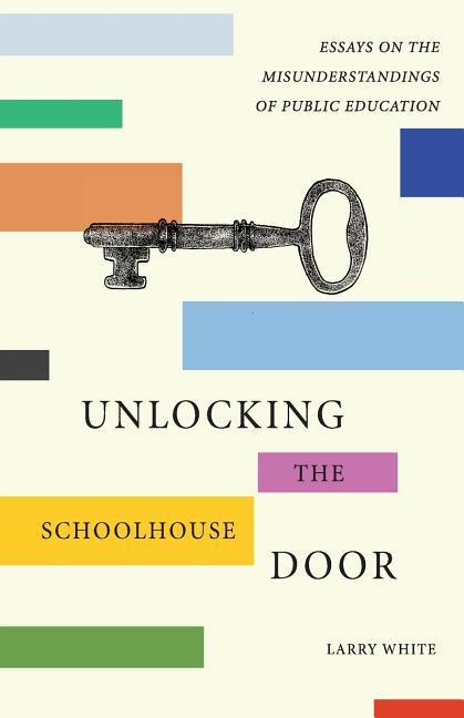 Vorderes Coverbild Unlocking the Schoolhouse Door: Essays on the Misunderstandings of Public Education