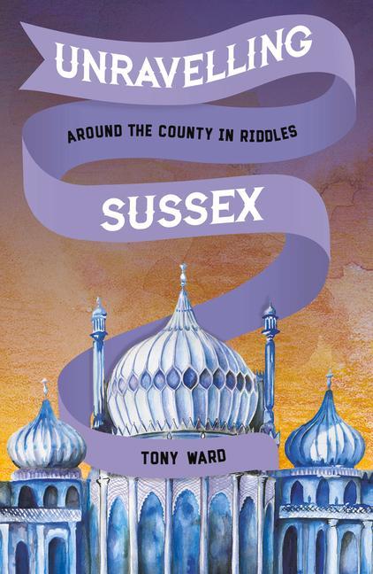 Vorderes Coverbild Unravelling Sussex: Around the County in Riddles