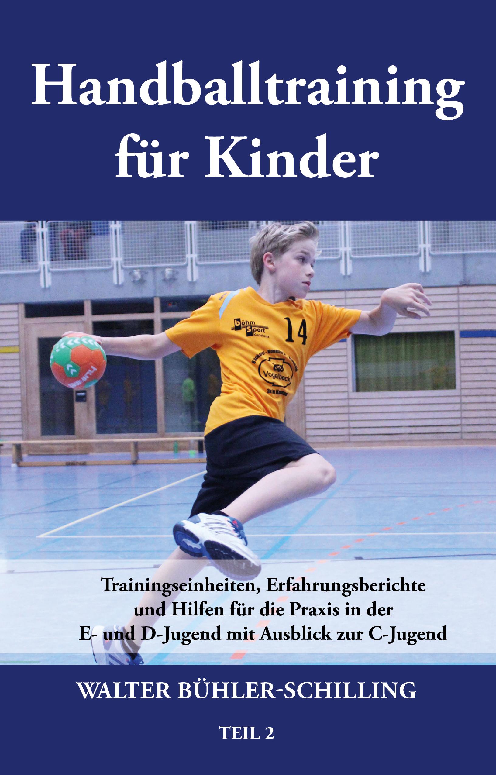 Vorderes Coverbild Handballtraining für Kinder 02: Trainingseinheiten, Erfahrungsberichte und Hilfen für die Praxis in der E- und D-Jugend mit Ausblick zur C-Jugend