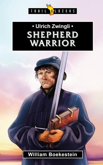 Vorderes Coverbild Ulrich Zwingli: Shepherd Warrior