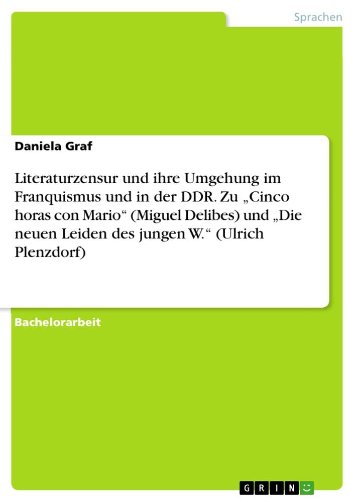 Vorderes Coverbild Literaturzensur und ihre Umgehung im Franquismus und in der DDR. Zu "Cinco horas con Mario" (Miguel Delibes) und "Die neuen Leiden des jungen W." (Ulrich Plenzdorf)