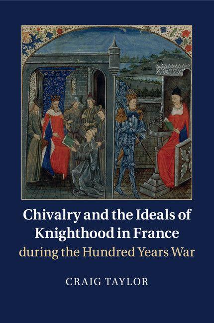 Vorderes Coverbild Chivalry and the Ideals of Knighthood in France during the Hundred Years War