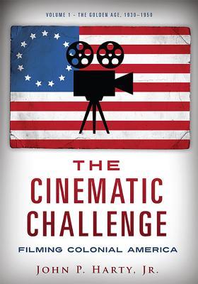 Vorderes Coverbild The Cinematic Challenge: Filming Colonial America: Volume 1: The Golden Age, 1930-1950