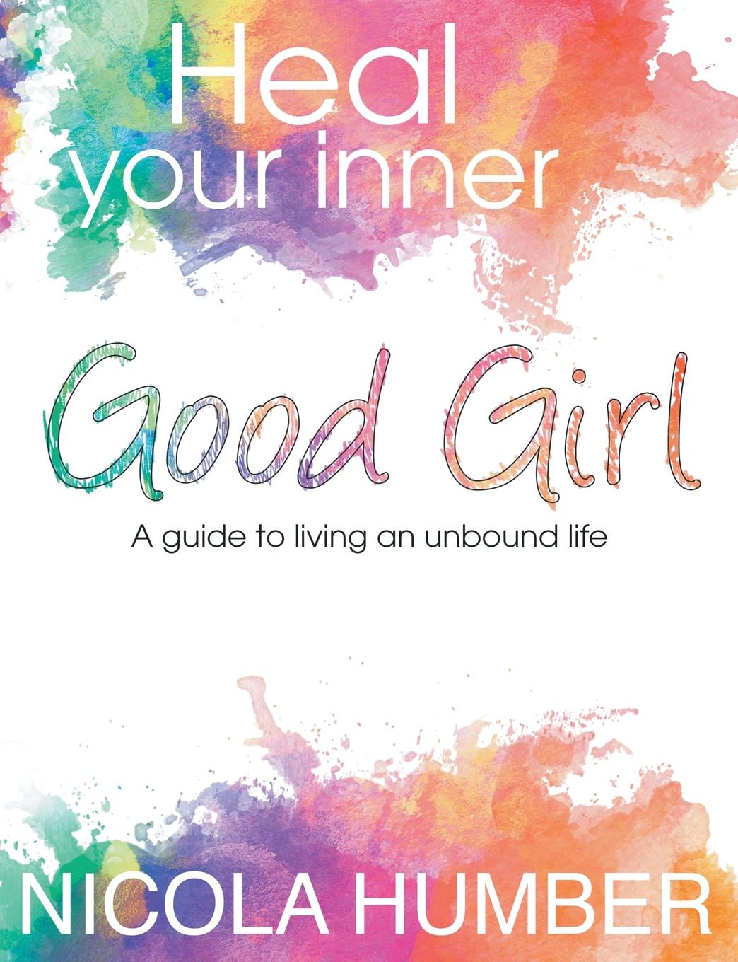 Vorderes Coverbild Heal Your Inner Good Girl. A guide to living an unbound life.