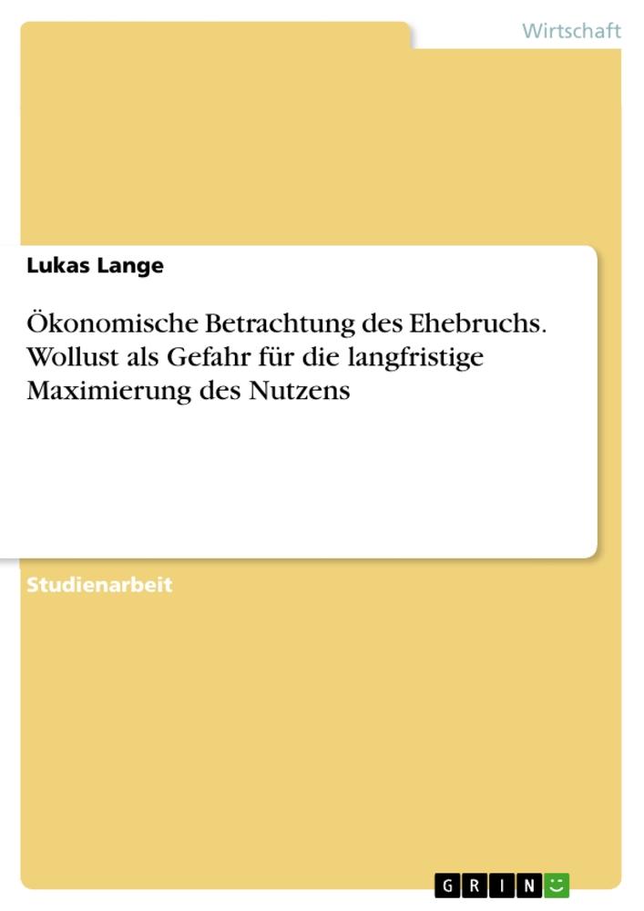 Vorderes Coverbild Ökonomische Betrachtung des Ehebruchs. Wollust als Gefahr für die langfristige Maximierung des Nutzens