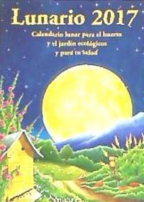 Vorderes Coverbild Lunario 2017 : calendario lunar para el huerto y el jardín ecológicos y para tu salud