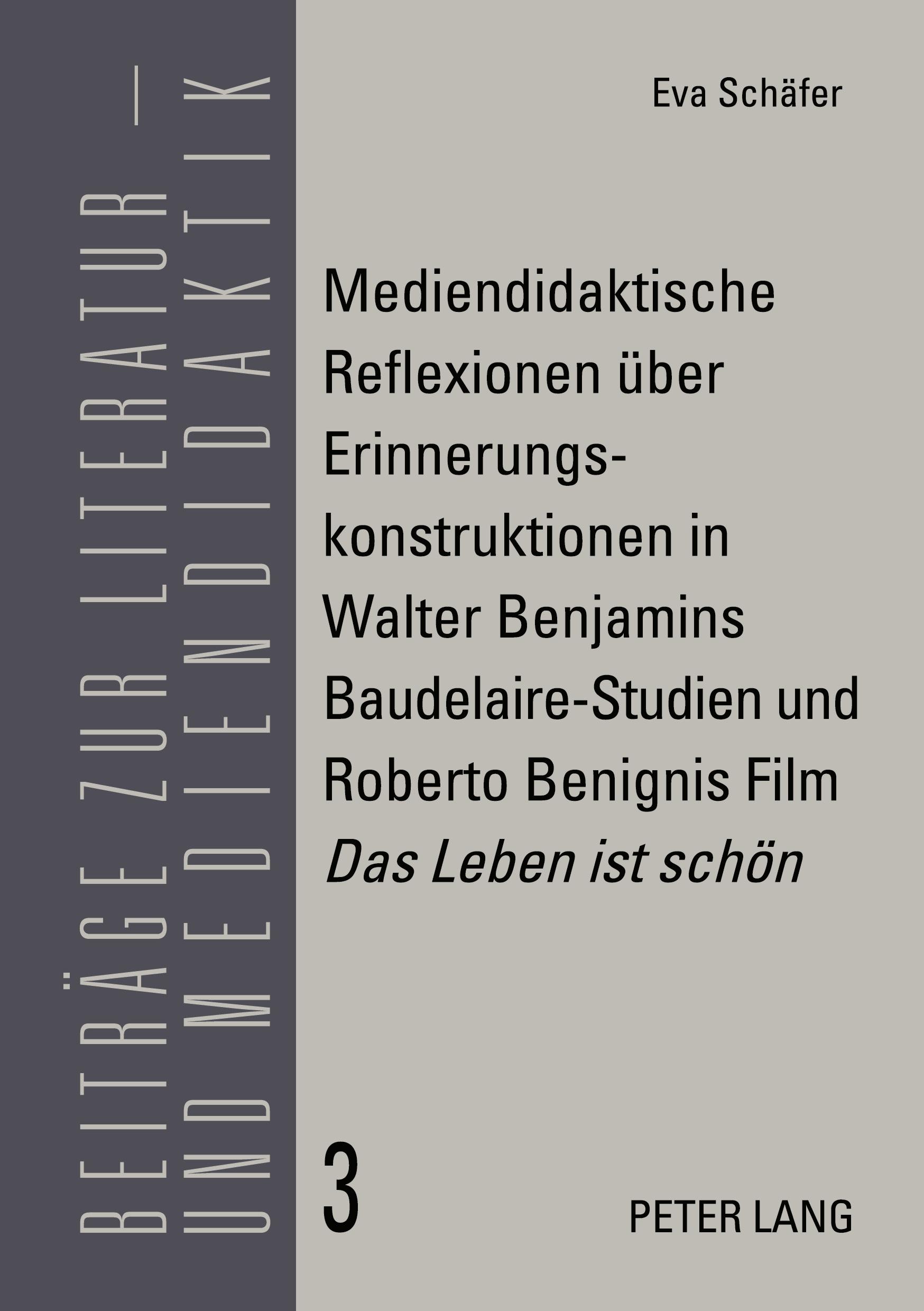 Vorderes Coverbild Mediendidaktische Reflexionen über Erinnerungskonstruktionen in Walter Benjamins Baudelaire-Studien und Roberto Benignis Film 'Das Leben ist schön'