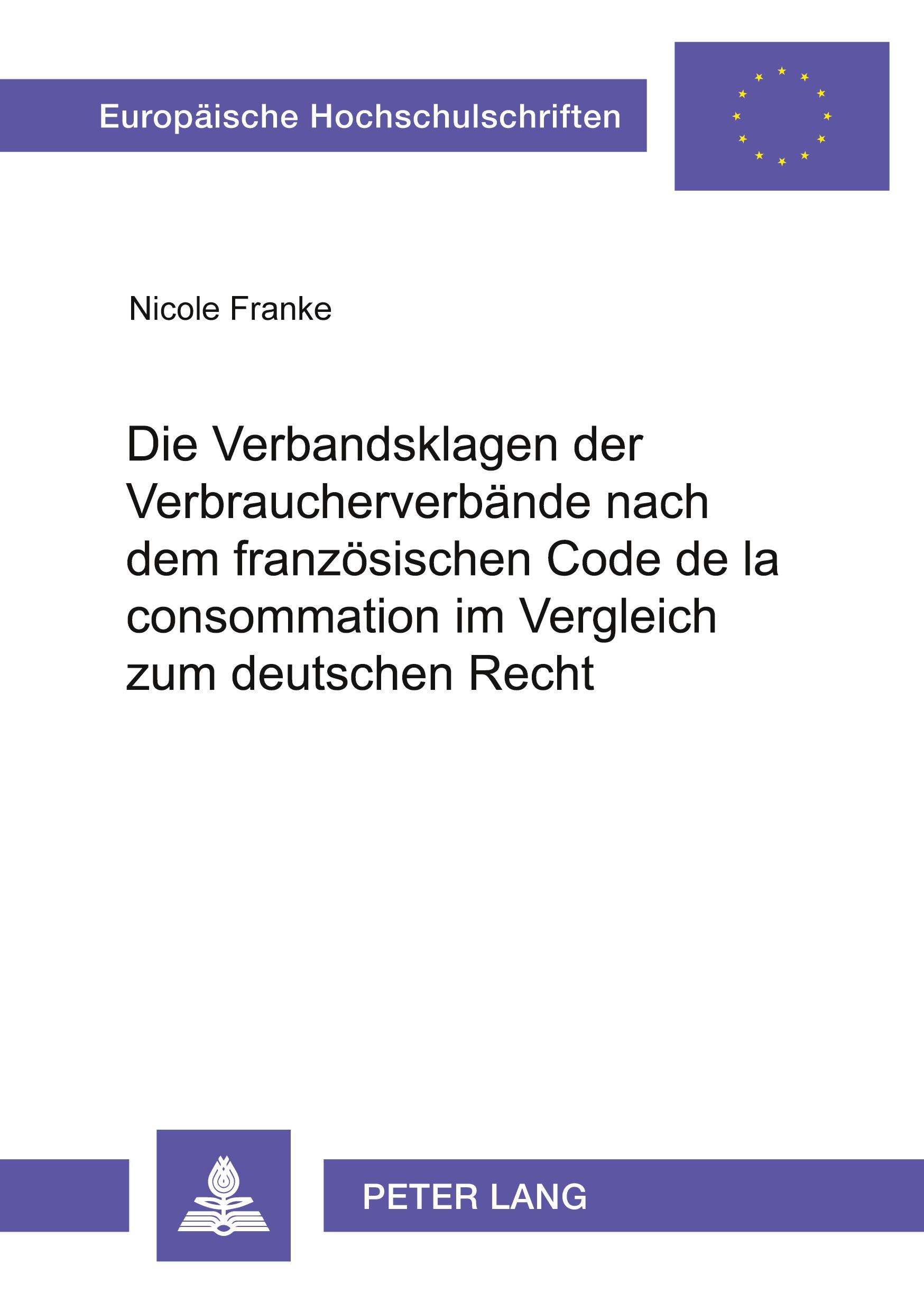 Vorderes Coverbild Die Verbandsklagen der Verbraucherverbände nach dem französischen Code de la consommation im Vergleich zum deutschen Recht