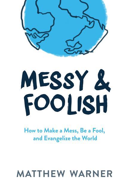 Vorderes Coverbild Messy & Foolish: How to Make a Mess, Be a Fool, and Evangelize the World