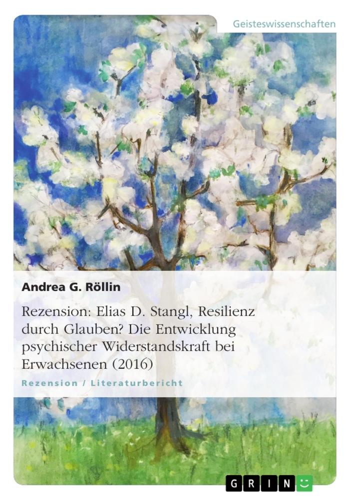 Vorderes Coverbild Rezension: Elias D. Stangl, Resilienz durch Glauben? Die Entwicklung psychischer Widerstandskraft bei Erwachsenen (2016)