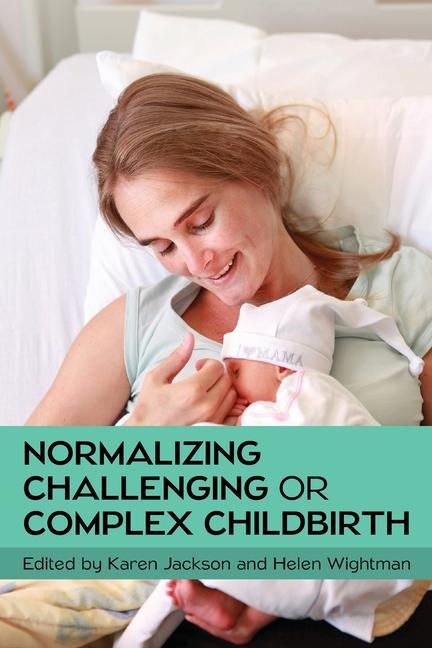 Vorderes Coverbild Normalizing Challenging or Complex Childbirth