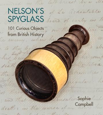Vorderes Coverbild Nelson's Spyglass: 101 Curious Objects from British History