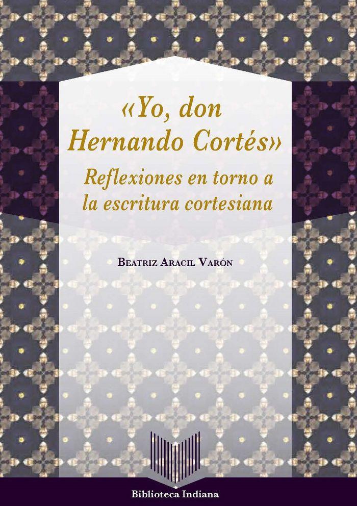 Vorderes Coverbild "Yo, don Hernán Cortés" : reflexiones en torno a la escritura cortesiana