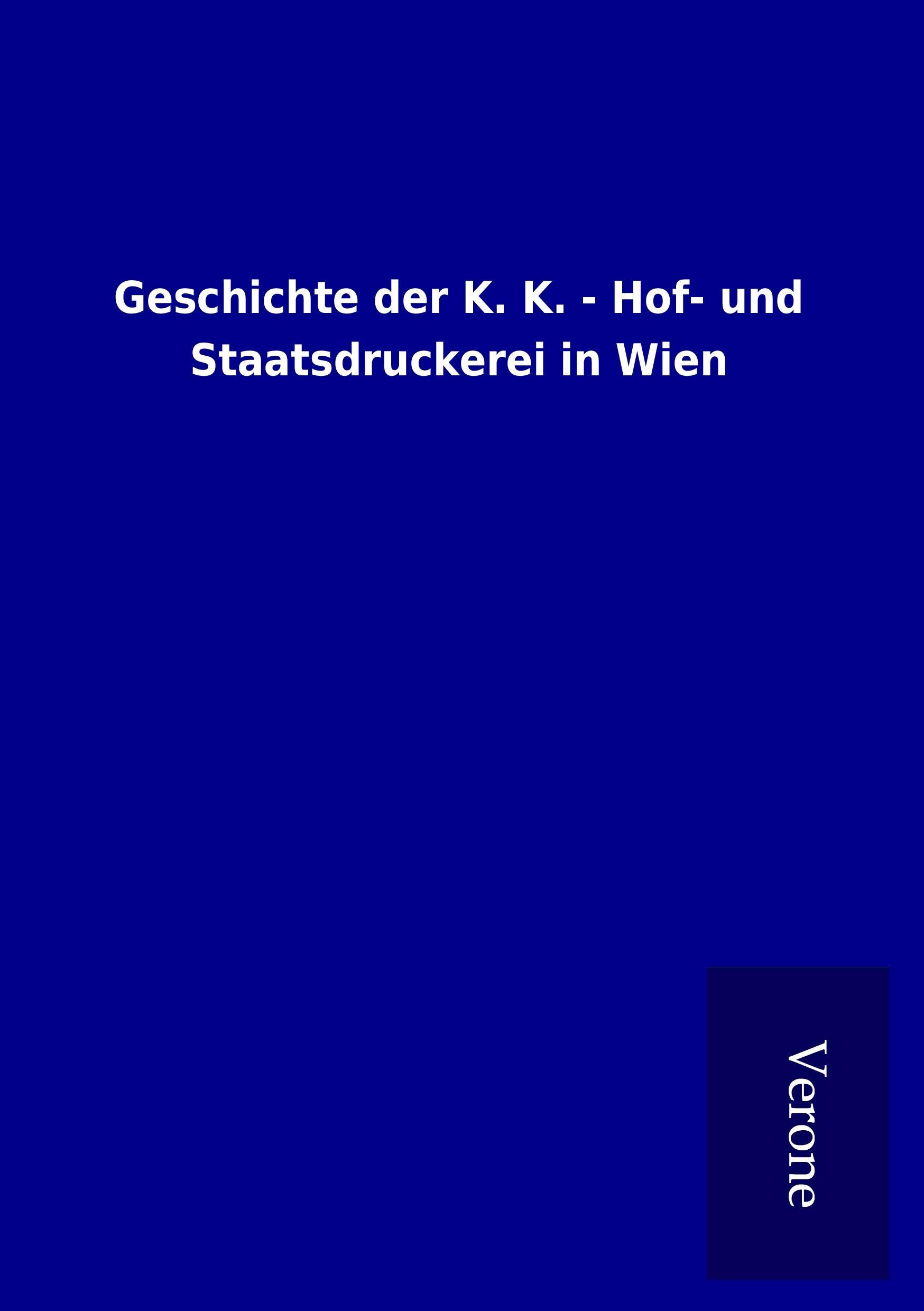 Vorderes Coverbild Geschichte der K. K. - Hof- und Staatsdruckerei in Wien
