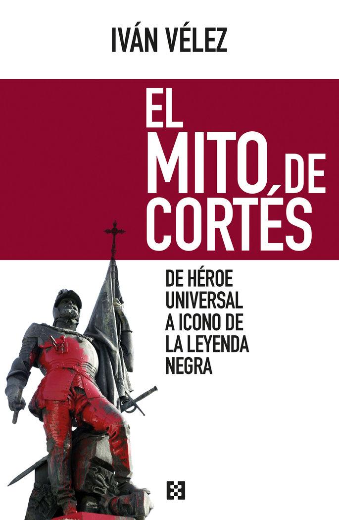 Vorderes Coverbild El mito de Cortés : de héroe universal a icono de la leyenda negra