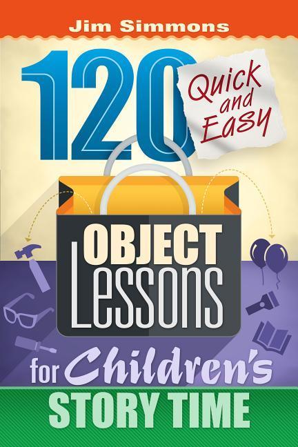 Vorderes Coverbild 120 Quick and Easy Object Lessons for Children's Story Time