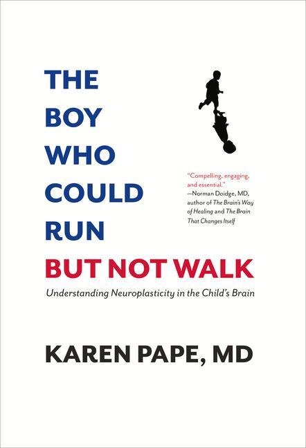 Vorderes Coverbild The Boy Who Could Run But Not Walk: Understanding Neuroplasticity in the Child's Brain