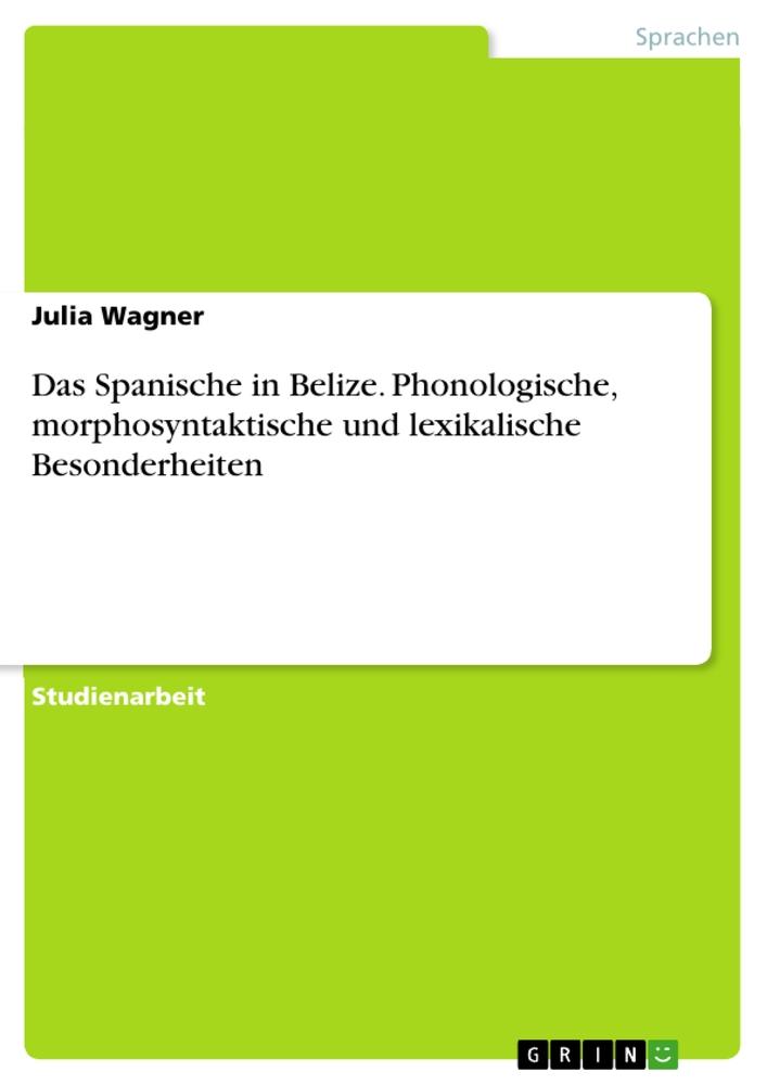 Vorderes Coverbild Das Spanische in Belize. Phonologische, morphosyntaktische und lexikalische Besonderheiten