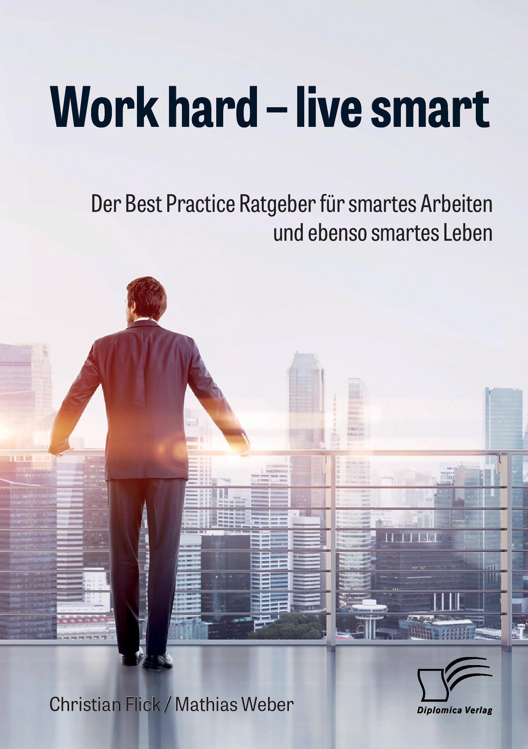 Vorderes Coverbild Work hard - live smart. Der Best Practice Ratgeber für smartes Arbeiten und ebenso smartes Leben