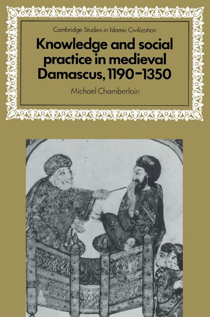 Vorderes Coverbild Knowledge and Social Practice in Medieval Damascus, 1190 1350