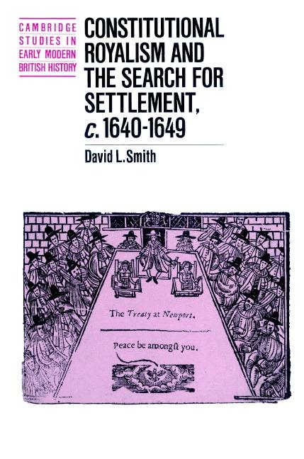 Vorderes Coverbild Constitutional Royalism and the Search for Settlement, C.1640 1649