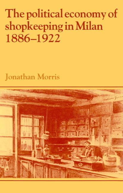 Vorderes Coverbild The Political Economy of Shopkeeping in Milan, 1886 1922