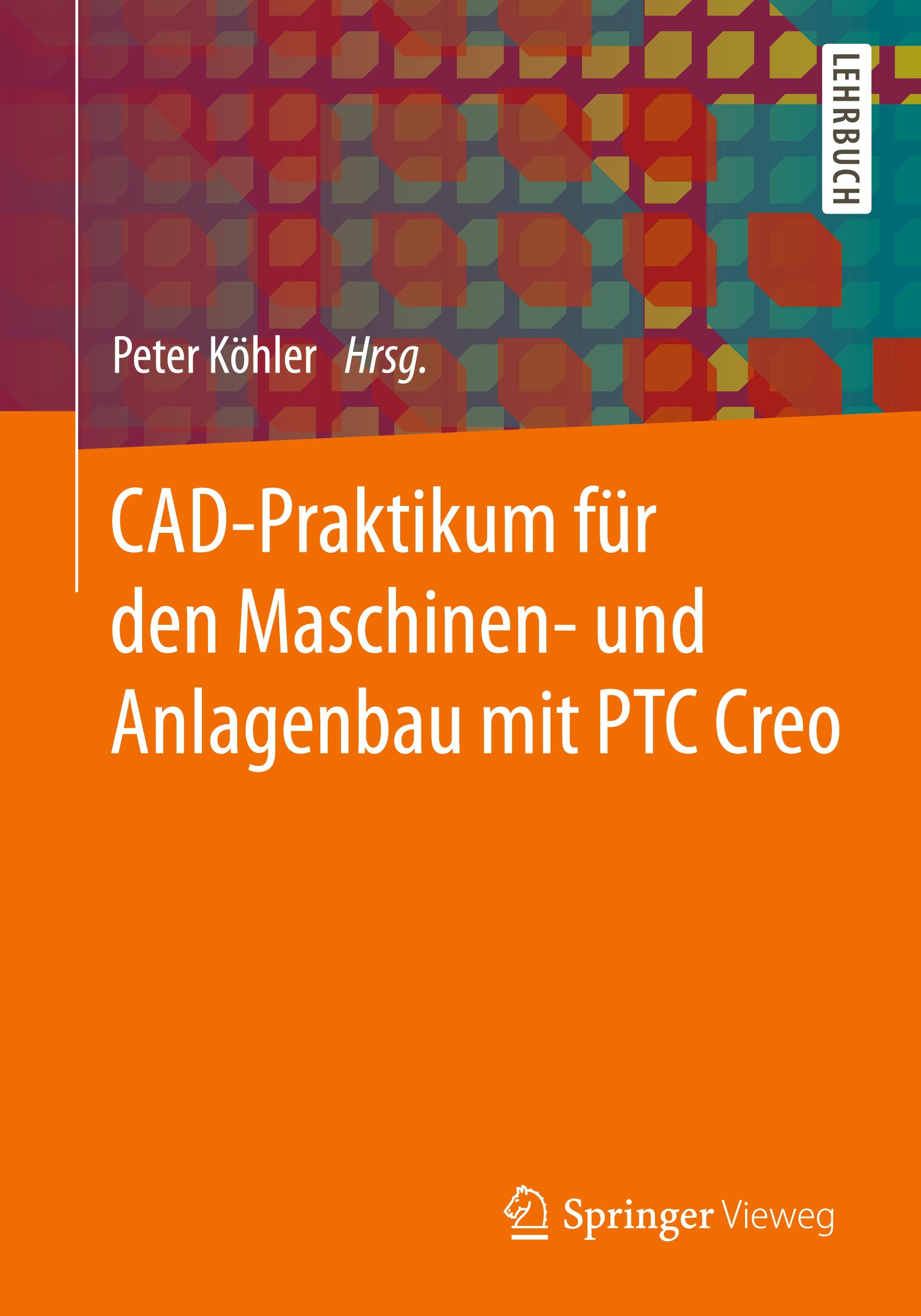 Vorderes Coverbild CAD-Praktikum für den Maschinen- und Anlagenbau mit PTC Creo