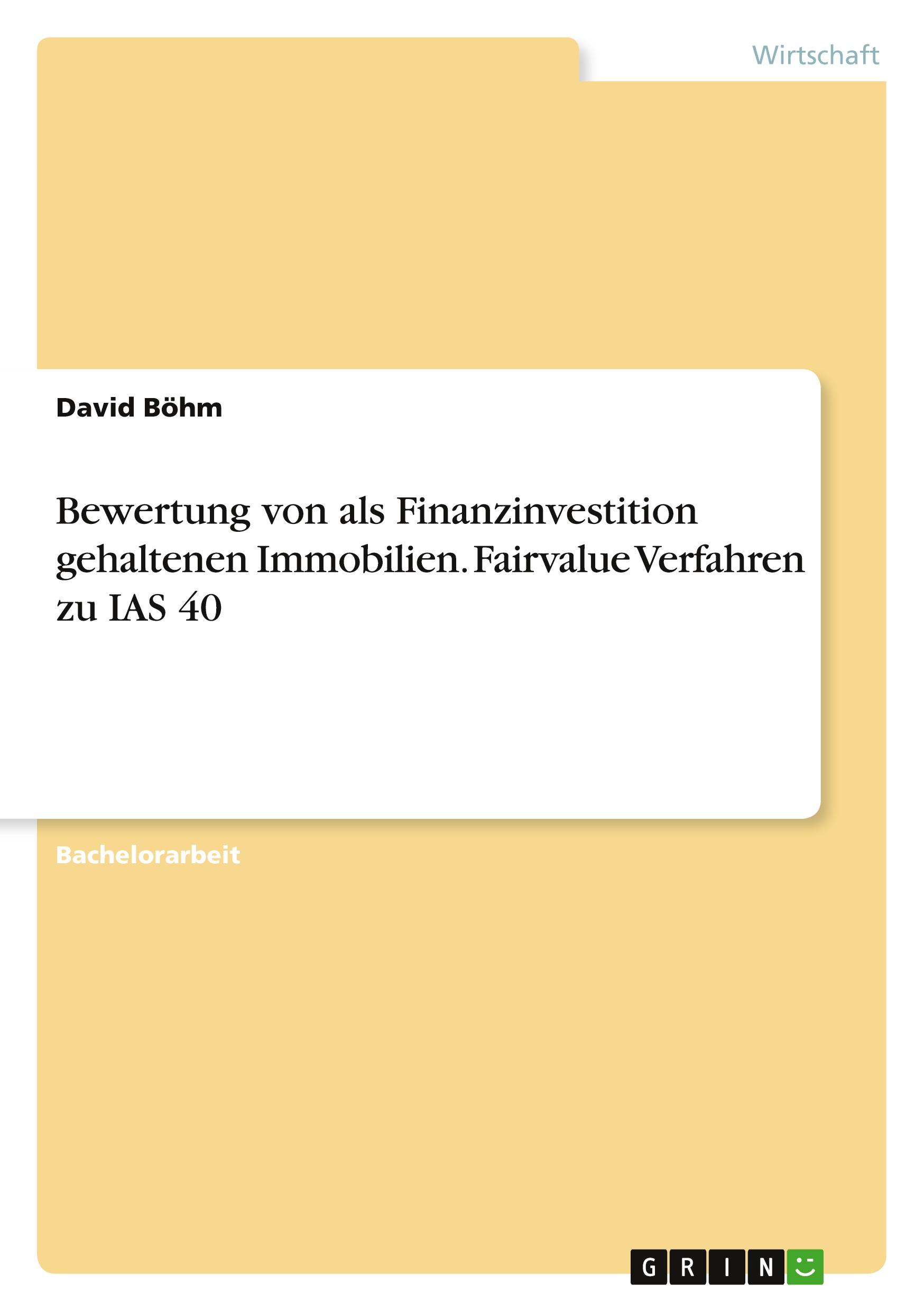 Vorderes Coverbild Bewertung von als Finanzinvestition gehaltenen Immobilien. Fairvalue Verfahren zu IAS 40