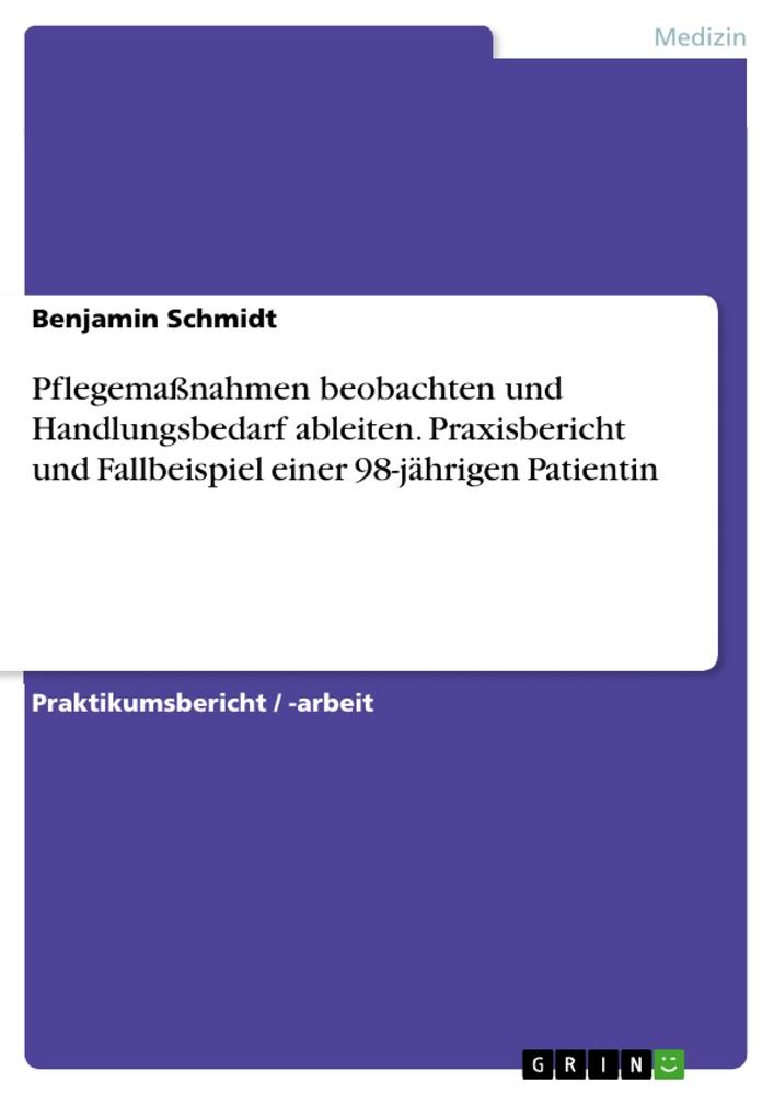 Vorderes Coverbild Pflegemaßnahmen beobachten und Handlungsbedarf ableiten. Praxisbericht und Fallbeispiel einer 98-jährigen Patientin