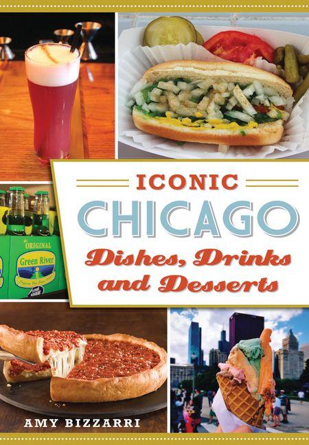 Vorderes Coverbild Iconic Chicago Dishes, Drinks and Desserts