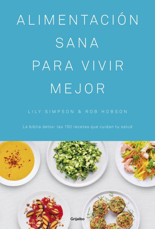 Vorderes Coverbild Alimentación sana para vivir mejor : la biblia detox : las 150 recetas que cuidan tu salud