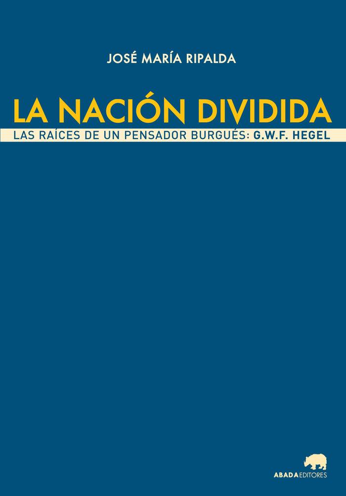 Vorderes Coverbild La nación dividida : las raíces de un pensador burgués : G. W. F. Hegel