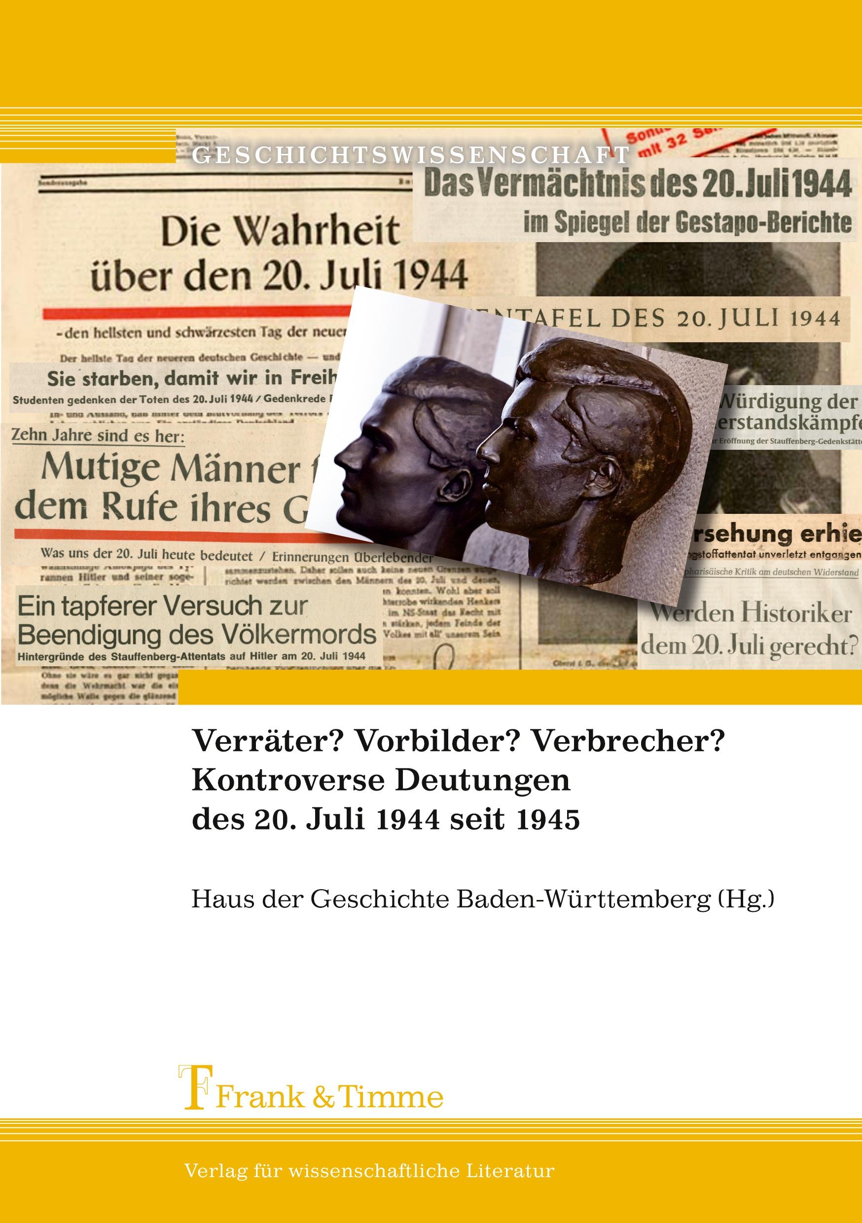Vorderes Coverbild Verräter? Vorbilder? Verbrecher? Kontroverse Deutungen des 20. Juli 1944 seit 1945