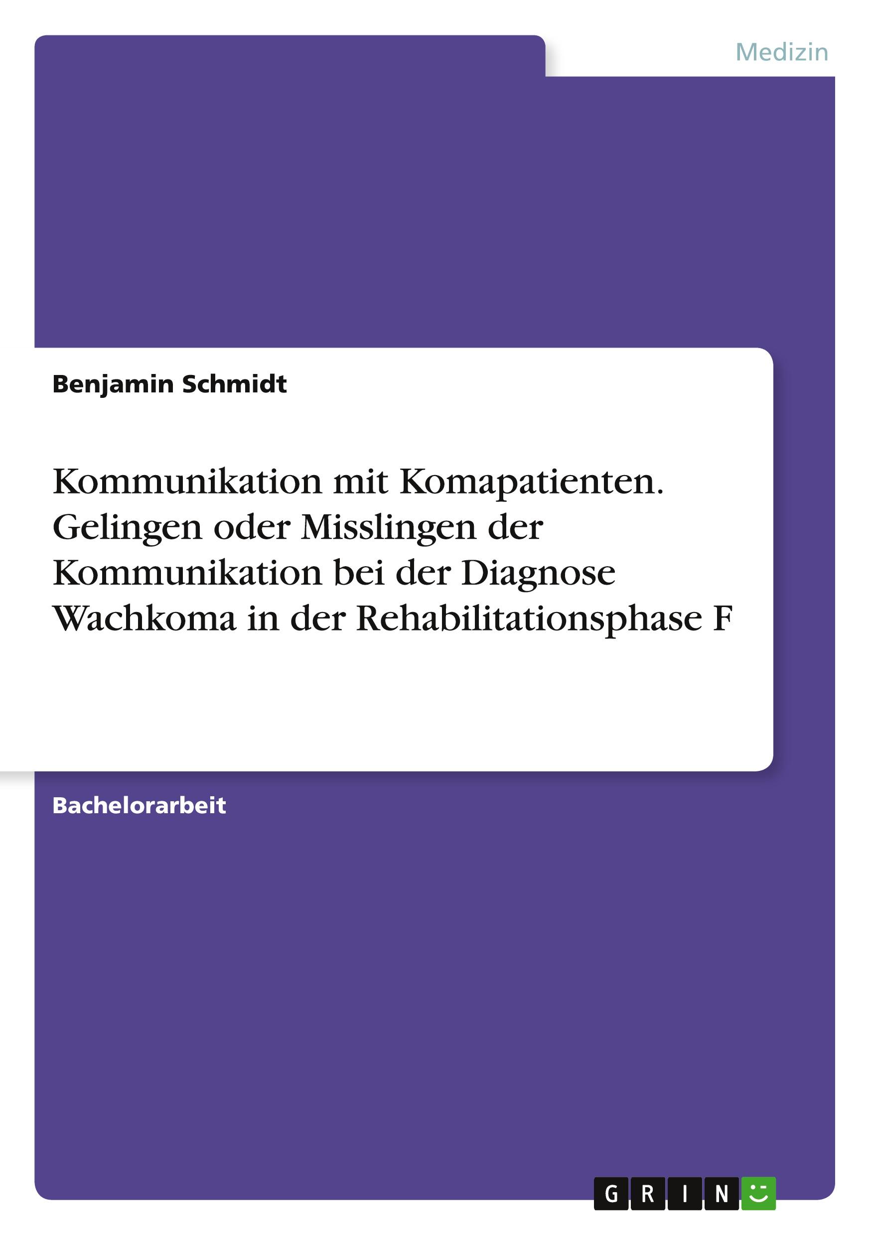 Vorderes Coverbild Kommunikation mit Komapatienten. Gelingen oder Misslingen der Kommunikation bei der Diagnose Wachkoma in der Rehabilitationsphase F