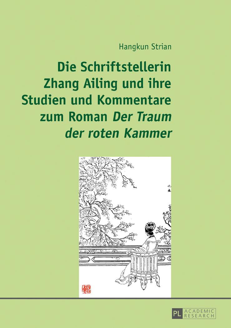 Vorderes Coverbild Die Schriftstellerin Zhang Ailing und ihre Studien und Kommentare zum Roman 'Der Traum der roten Kammer'
