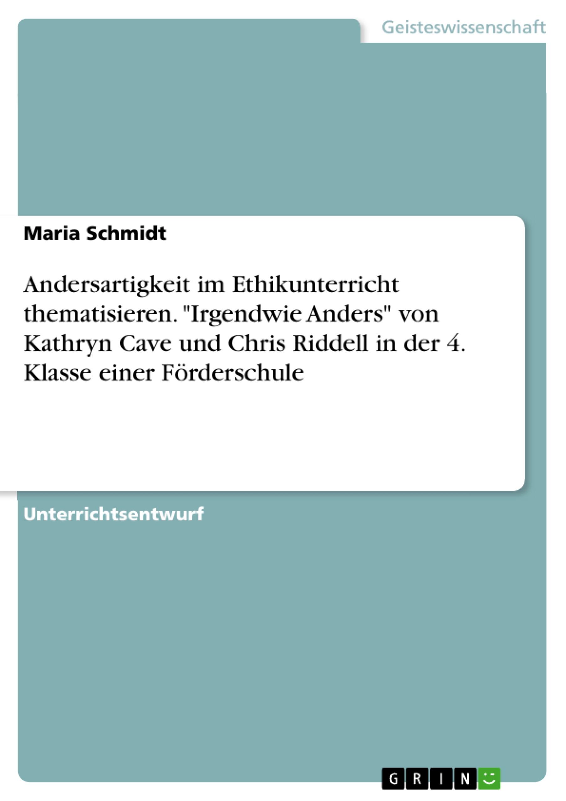 Vorderes Coverbild Andersartigkeit im Ethikunterricht thematisieren. "Irgendwie Anders"  von Kathryn Cave und Chris Riddell in der 4. Klasse einer Förderschule