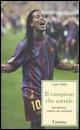 Vorderes Coverbild Il campione che sorride. Ronaldinho, l'ultimo dei romantici
