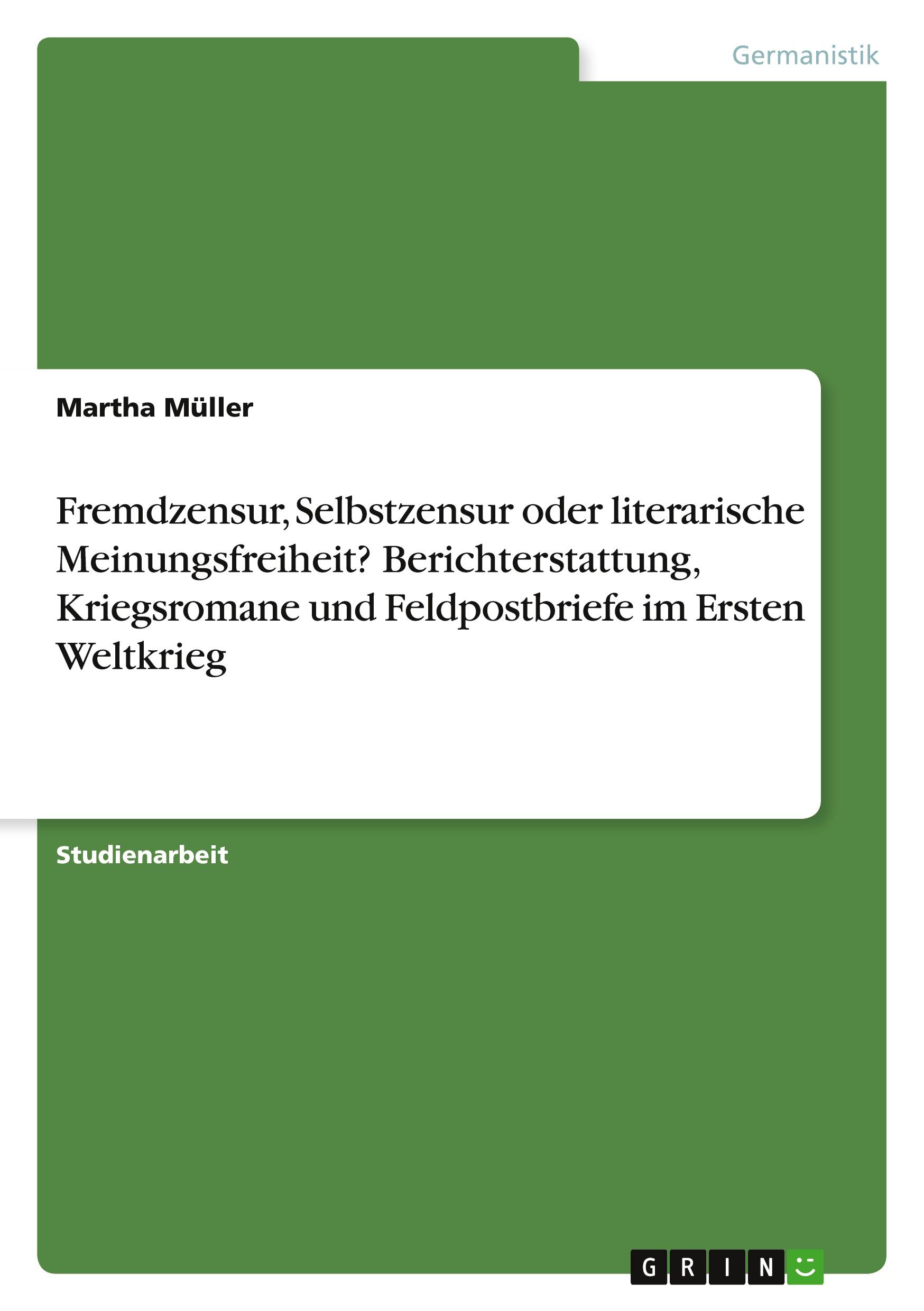 Vorderes Coverbild Fremdzensur,  Selbstzensur oder literarische Meinungsfreiheit? Berichterstattung, Kriegsromane und Feldpostbriefe im Ersten Weltkrieg