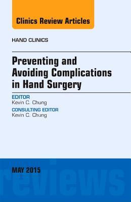 Vorderes Coverbild Preventing and Avoiding Complications in Hand Surgery, an Issue of Hand Clinics