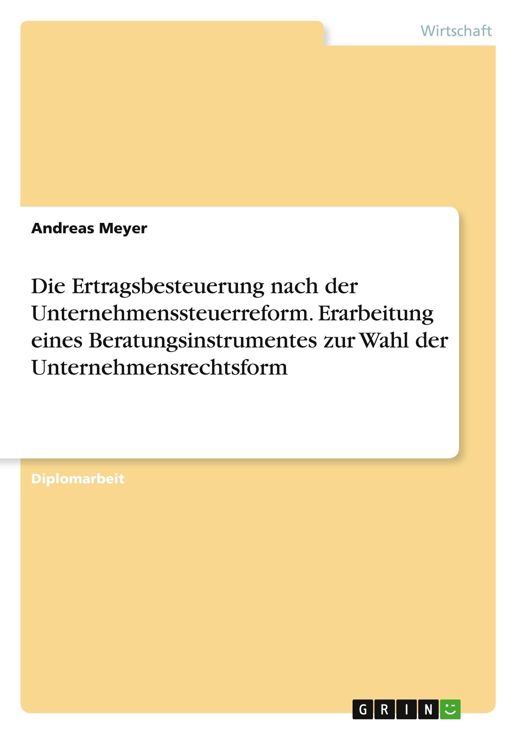 Vorderes Coverbild Die Ertragsbesteuerung nach der Unternehmenssteuerreform. Erarbeitung eines Beratungsinstrumentes zur Wahl der Unternehmensrechtsform