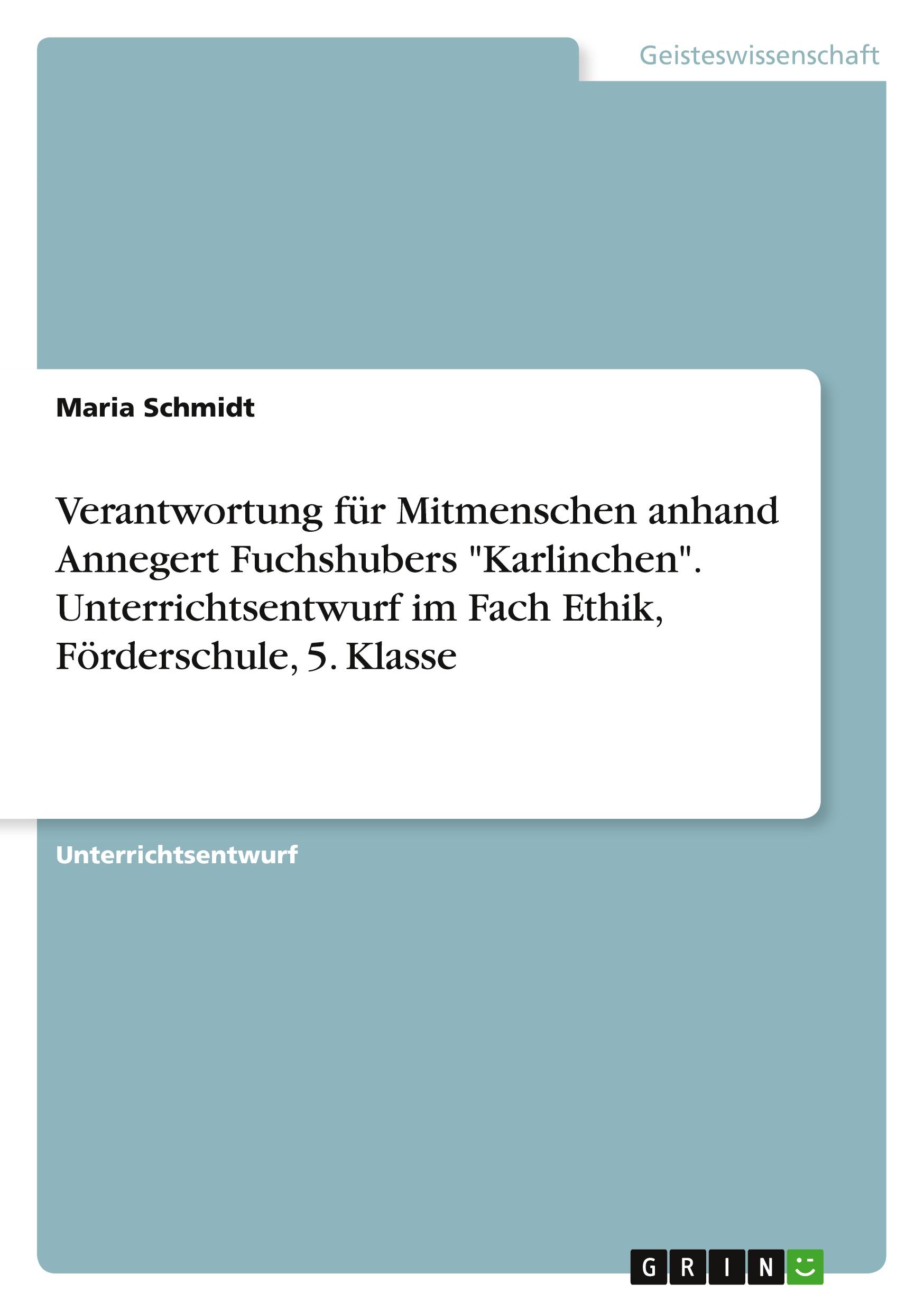 Vorderes Coverbild Verantwortung für Mitmenschen anhand Annegert Fuchshubers "Karlinchen". Unterrichtsentwurf im Fach Ethik, Förderschule, 5. Klasse